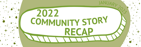 2022 Community Story Recap